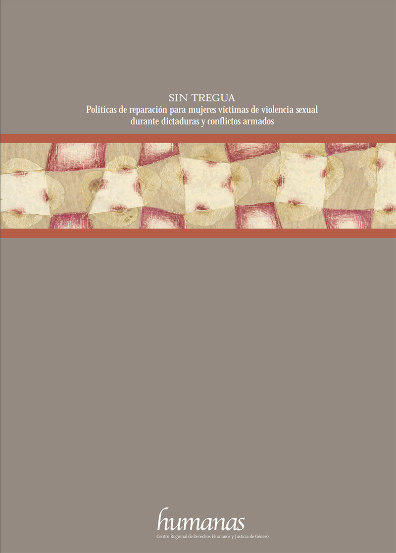 SIN TREGUA Políticas de reparación para mujeres víctimas de violencia sexual durante dictaduras y conflictos armados